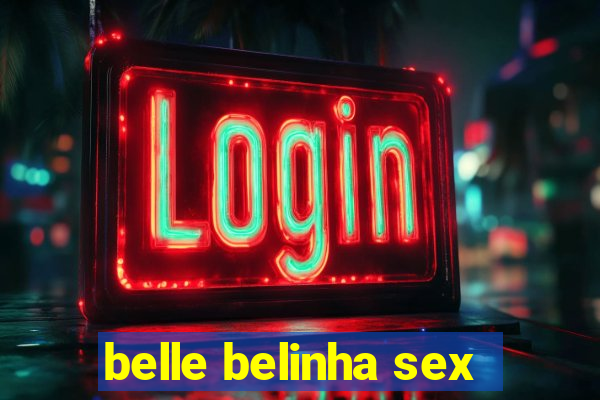 belle belinha sex